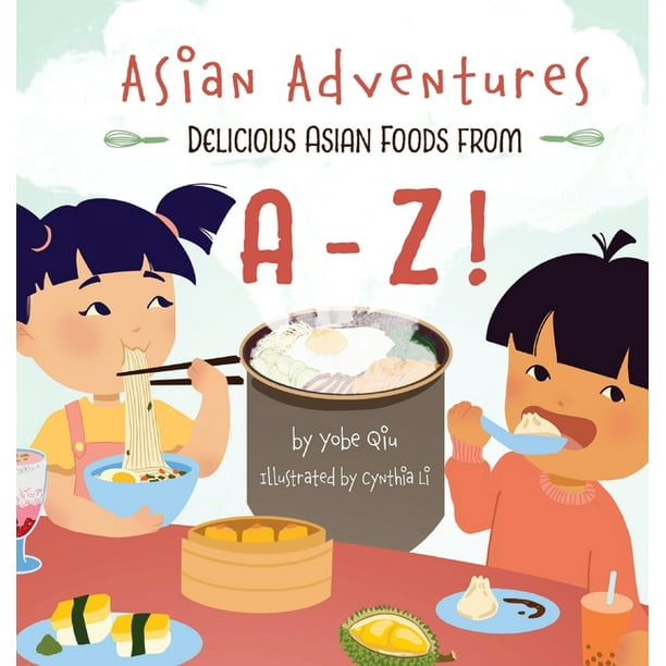 Asian Adventures Delicious Asian Foods from A-Z book cover featuring two children enjoying Asian dishes like noodles, dumplings, and bibimbap. The title is prominently displayed in bold text, with vibrant illustrations of foods and cultural elements. A children's storybook by Yobe Qiu, designed to teach literacy skills and celebrate Asian cuisine.