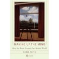 thumbnail image 2 of Making up the Mind : How the Brain Creates Our Mental World, 2 of 2