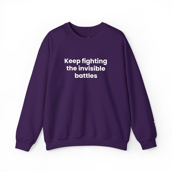 "Keep Fighting the Invisible Battles" -Premium Crewneck Sweatshirts