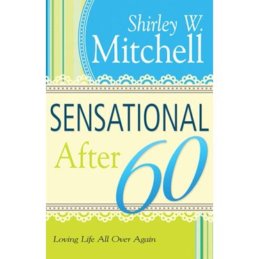Sensational After 60: Loving Life All Over Again