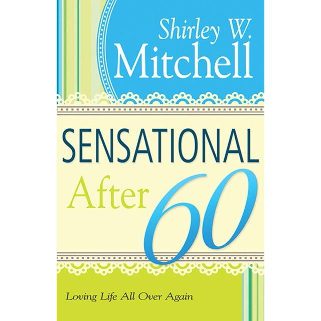 Sensational After 60: Loving Life All Over Again
