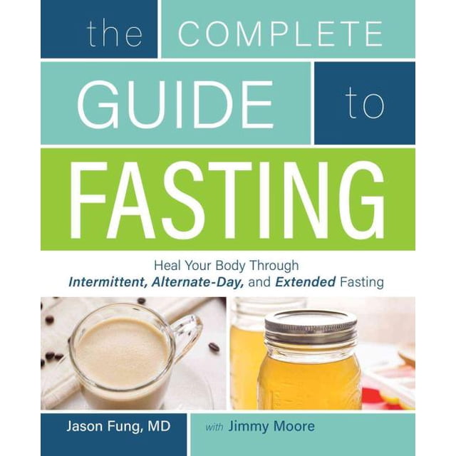 Couverture du Livre « Complete Guide to Fasting » par Jimmy Moore et Jason Fung en format Broché. le Titre Est Affiché de Façon Bien en Vedette en Texte Gras avec le sous-Titre « Heal Your Body Through Intermittent, Alternate-Day, and Extended Fasting. » la Couverture Présente des images d'Une Tasse en Verre avec un Liquide de Couleur Claire et un Pot mason Rempli d'Un Liquide Doré, sur un Fond Propre et Lumineux.