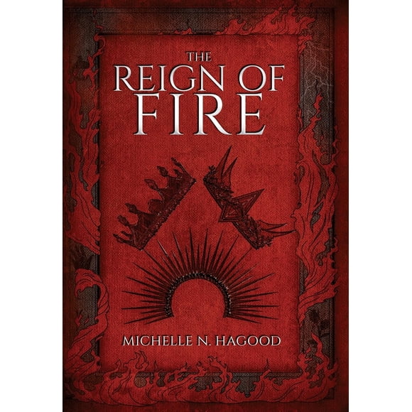 The Reign of Fire by Michelle N Hagood (Author)