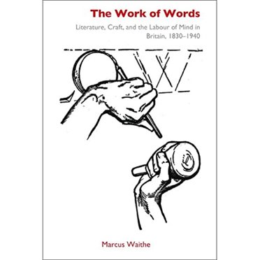 The Work of Words: Literature, Craft, and the Labour of Mind in Britain, 1830–1940