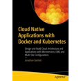 thumbnail image 1 of Cloud Native Applications with Docker and Kubernetes: Design and Build Cloud Architecture and Applications with Microservices, EMQ, and Multi-Site Con, 1 of 1