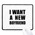 thumbnail image 1 of I Want A New Boyfriend Mousepad Stitched Edge Mat Rubber Gang Pad, 1 of 2