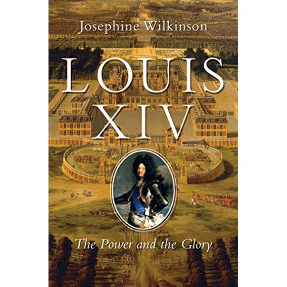 Louis XIV, le Pouvoir et la Gloire