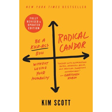 Radical Candor: Be a Kick-Ass Boss Without Losing Your Humanity (Fully Revised & Updated Edtion)