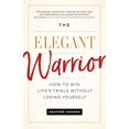 thumbnail image 1 of The Elegant Warrior: How To Win Life's Trials Without Losing Yourself, 1 of 1