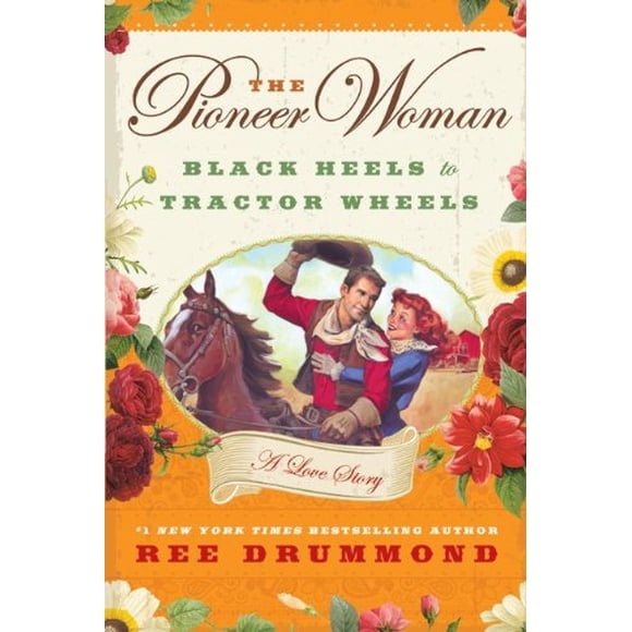 The Pioneer Woman: Black Heels to Tractor Wheels--A Love Story