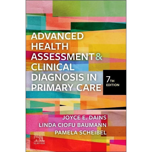 Advanced Health Assessment and Clinical Diagnosis in Primary Care, 7th Edition book cover featuring a vibrant, multicolored abstract design. The title is prominently displayed in bold white text, with authors Joyce E. Dains, Linda Ciofu Baumann, and Pamela Scheibel listed below. Ideal for health assessment and clinical diagnosis learning, the Elsevier logo is visible in the bottom left corner.