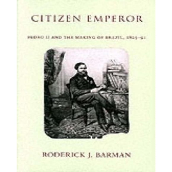 Citizen Emperor: Pedro II and the Making of Brazil, 1825-1891