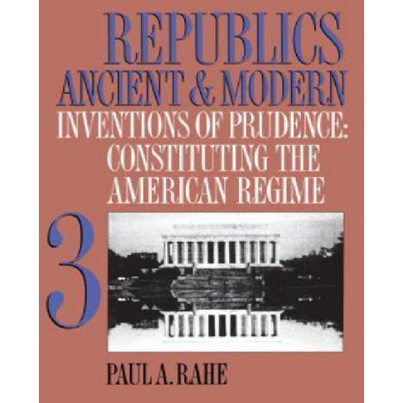 Républiques Anciennes et Modernes, Volume III : Inventions de la Prudence : Constituant le Régime Américain
