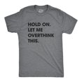 thumbnail image 1 of Mens Hold On Let Me Overthink This T shirt Funny Sarcastic Hilarious Adult Tee (Dark Heather Grey) - M, 1 of 4