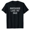 thumbnail image 1 of AALJY Awesome Like My Dad Father Cool Funny T-Shirt, 1 of 1