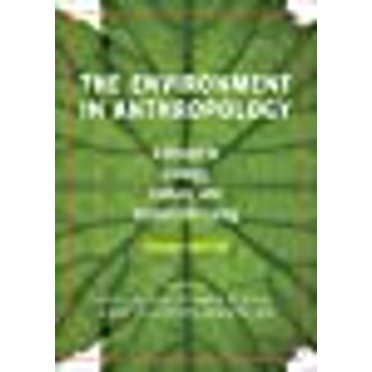 L'Environnement en Anthropologie (Deuxième Édition): un Lecteur en Écologie, Culture et Vie Durable