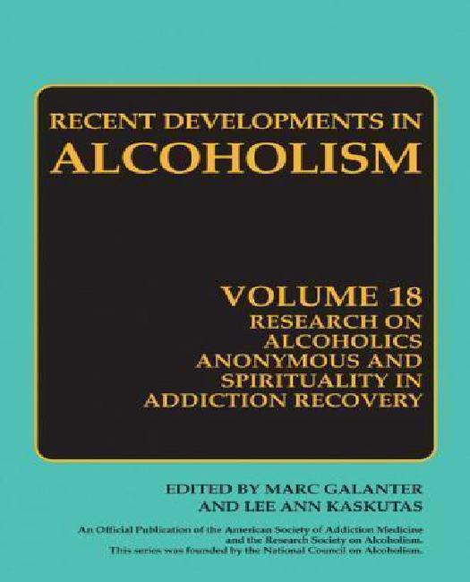 Développements Récents dans l'Alcoolisme, Volume 18: Recherche sur les Alcooliques Anonymes et la Spiritualité dans le Rétablissement de la Dépendance