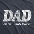 thumbnail image 2 of Mens Dad Like Mom Only Funner T Shirt Funny Fathers Day Tee (Heather Navy) - XXL, 2 of 3