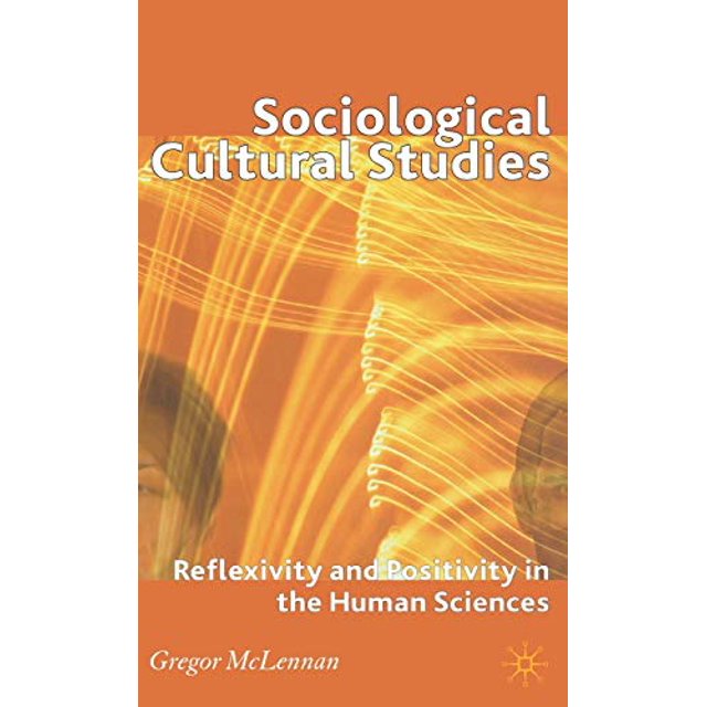 Études Sociologiques Culturelles, Réflexivité et Positivité dans les Sciences Humaines