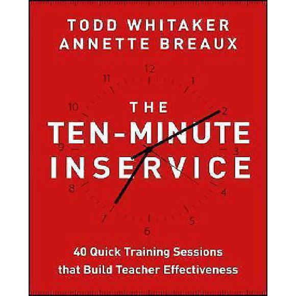 The Ten-Minute Inservice: 40 Quick Training Sessions that Build Teacher Effectiveness
