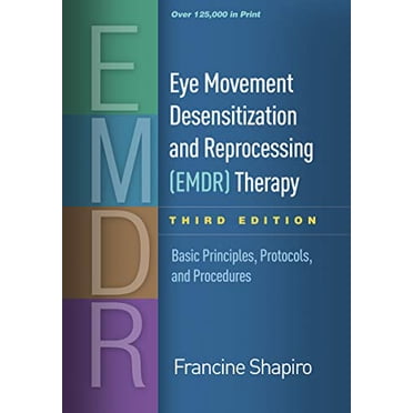 Thérapie de Désensibilisation et de Retraitement des Mouvements Oculaires (EMDR), Troisième Édition : Principes de Base, Protocoles et Procédures