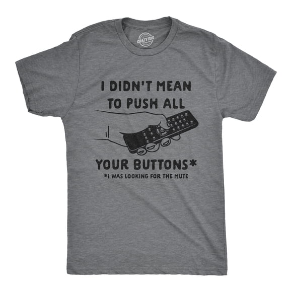 Mens I Didn't Mean to Push All Your Buttons I Was Looking for Mute T Shirt Funny TV Tee (Dark Heather Grey) - XL