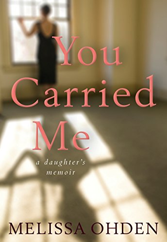 You Carried Me: A Daughterâs Memoir
