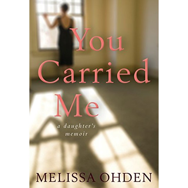 You Carried Me: A Daughterâs Memoir