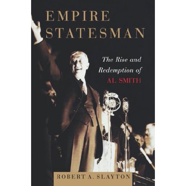Empire Statesman: The Rise and Redemption of Al Smith