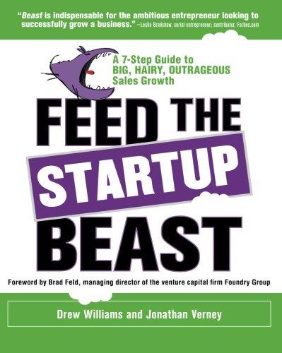 Feed the Startup Beast: A 7-Step Guide to Big, Hairy, Outrageous Sales Growth