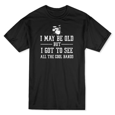 "I May Be Old But I Got To See All The Cool Bands" Quote Men's Black T-shirt