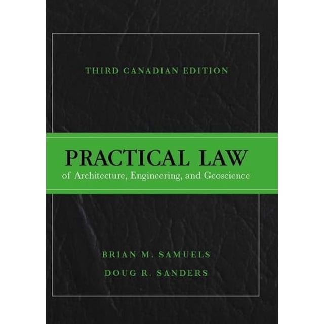 Practical Law of Architecture, Engineering, and Geoscience, Third Canadian Edition (3rd Edition) hardcover book. The cover features a black textured background with a bold green horizontal stripe displaying the title in white text. Authors Brian M. Samuels and Doug R. Sanders are listed at the bottom. Ideal for engineering law courses and professional exam preparation in Canada.