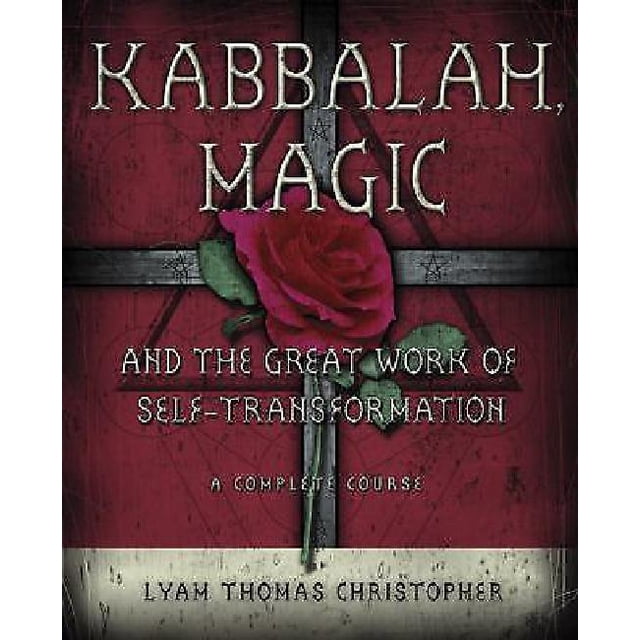 Kabbalah, Magic & the Great Work of Self Transformation: A Complete Course