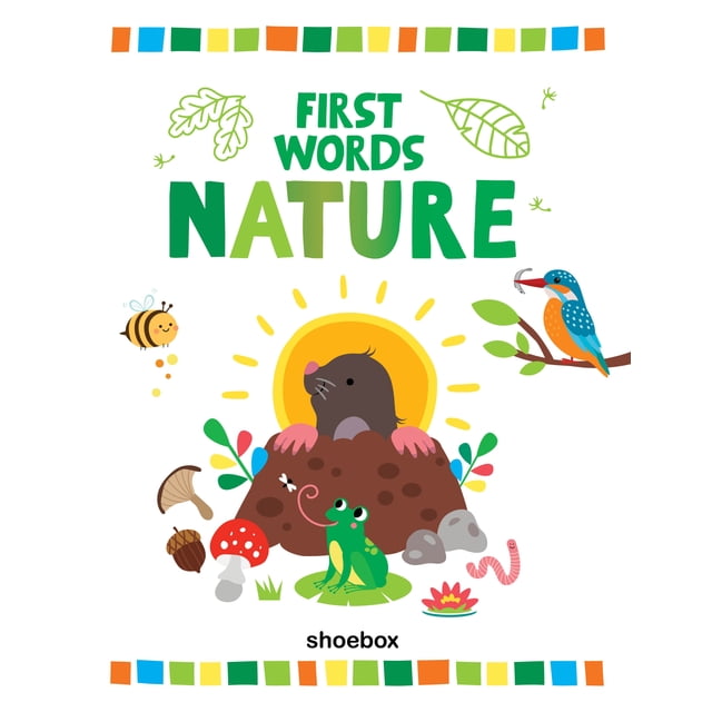 Couverture de Livre d'Images « NATURE first words » Montrant une Taupe Émergeant d'Un Monticule Brun avec un Soleil Jaune derrière, une Grenouille Verte sur un Nénuphar, un Oiseau Bleu et orange Tenant un Ver sur une Branche, une Abeille Souriante, des Champignons, un Gland, des Roches, un Ver Rose et des Feuilles Vertes, Encadrée d'Une Bordure Carrée Colorée, Publiée par Shoebox.