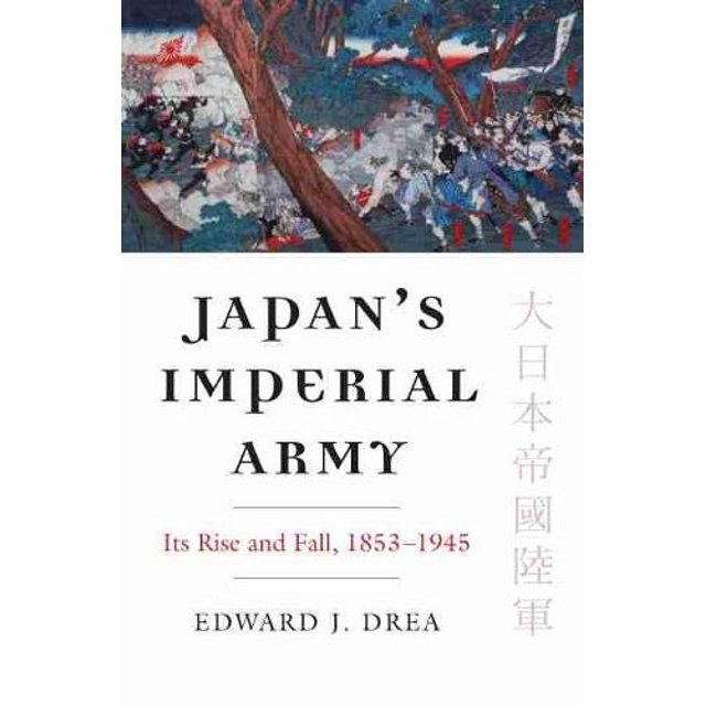 Japan's Imperial Army: Its Rise and Fall (Modern War Studies)