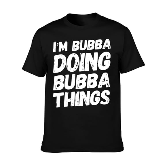 IM Bubba Doing Bubba Things Personalized Name Bubba Gifts T-Shirt 100% Cotton, Gift For Men Women Family Friends Soft And Comfortable - 220g