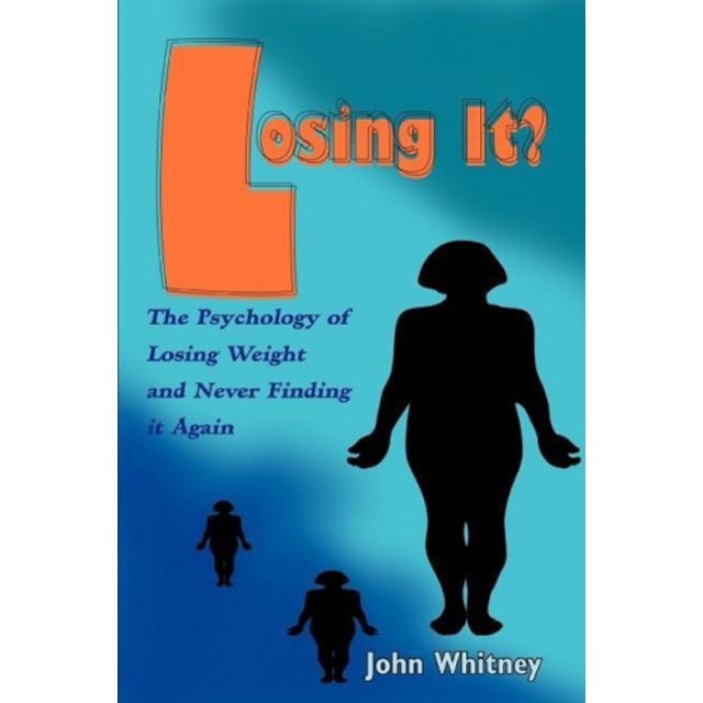 Losing It?: la Psychologie de Perdre du Poids et de Ne Plus le Retrouver