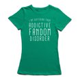 thumbnail image 1 of "I Am Suffering From Addictive Fandom Disorder"Quote Women's Kelly Green T-shirt, 1 of 1