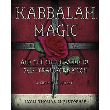 Kabbalah, Magic & the Great Work of Self Transformation: A Complete Course