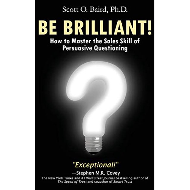Soyez Brillant!: Comment Maîtriser les Compétences de Vente de Questions Persuasives