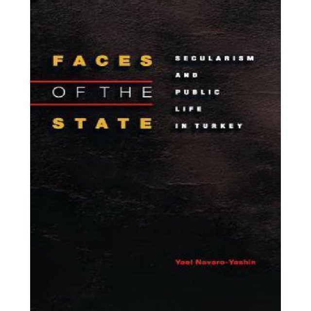 Faces of the State: Secularism and Public Life in Turkey