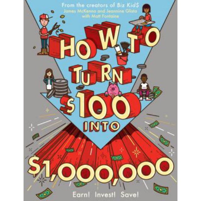 Comment transformer 100 $ en 1 000 000 $ : Gagnez ! Sauvegarder! Investir!