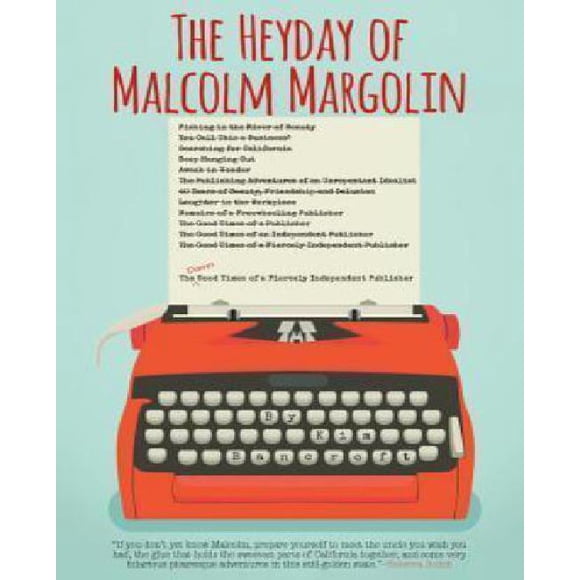 The Heyday of Malcolm Margolin: The Damn Good Times of a Fiercely Independent Publisher
