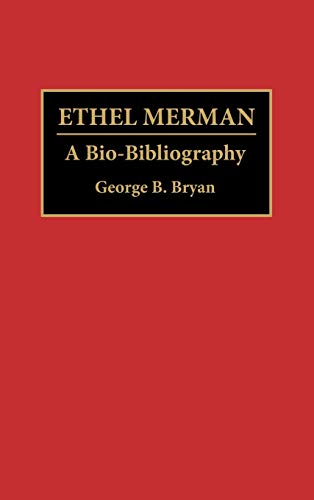 Ethel Merman: A Bio-Bibliography (Bio-Bibliographies dans les Arts de la Scène)