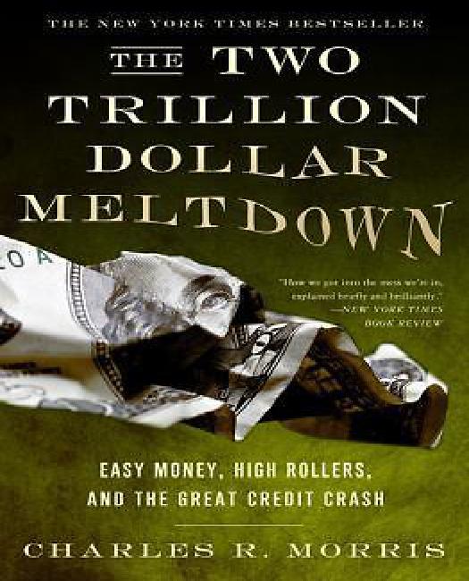 The Two Trillion Dollar Meltdown: Easy Money, High Rollers, et The Great Credit Crash