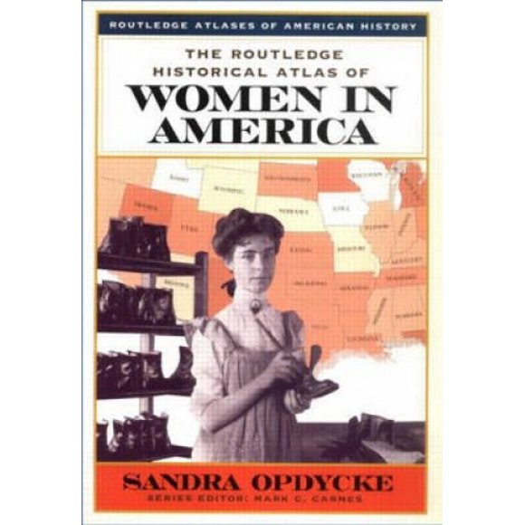 The Routledge Historical Atlas of Women in America (Routledge Atlases of American History S.)