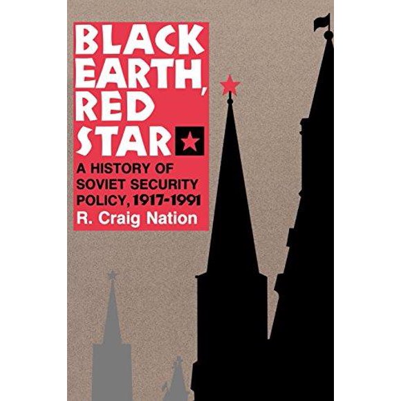Black Earth, Red Star A History of Soviet Security Policy, 1917-1991