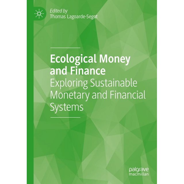 Ecological Money and Finance: Exploring Sustainable Monetary and Financial Systems