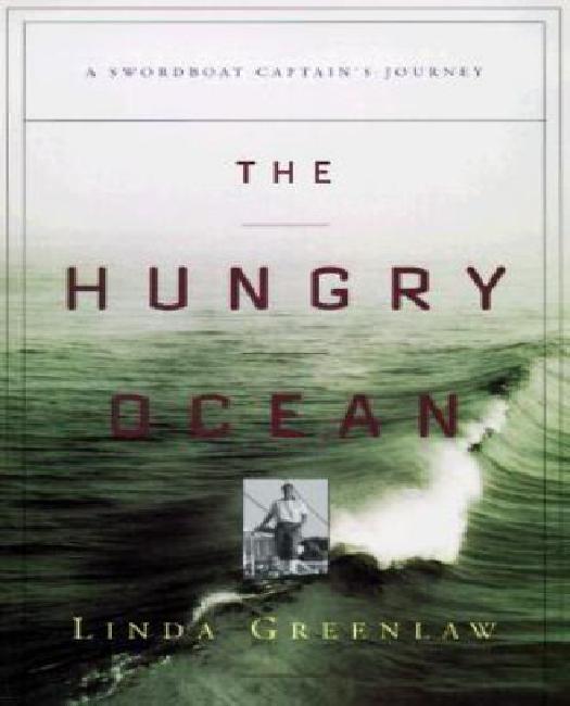 The Hungry Ocean: A Swordboat Captain'S Journey