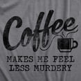 thumbnail image 2 of Mens Coffee Makes Me Feel Less Murdery T Shirt Funny Sarcastic Tee (Dark Heather Grey) - L, 2 of 3